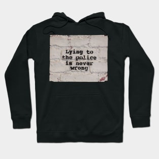 Lying to the Police is Never Wrong Hoodie